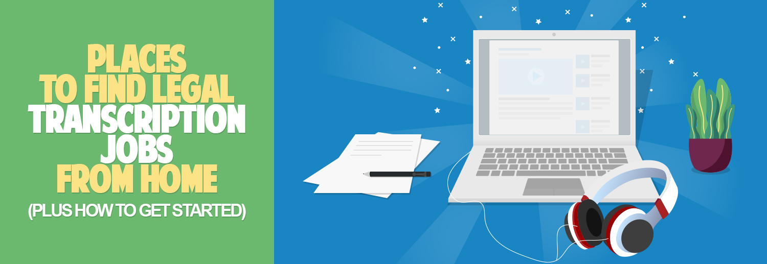8 Places to Find Legal Transcription Jobs From Home Plus How to Get Started